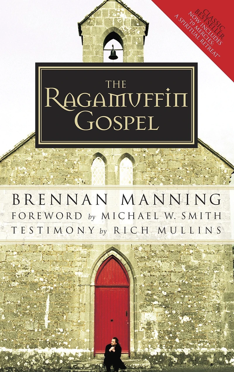 the Ragamuffin Gospel: Good News for Bedraggled, Beat-Up, and Burnt Out