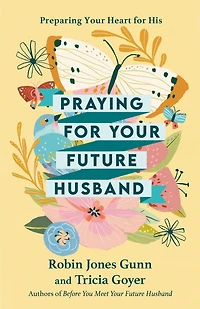 Praying for Your Future Husband: Preparing Heart His