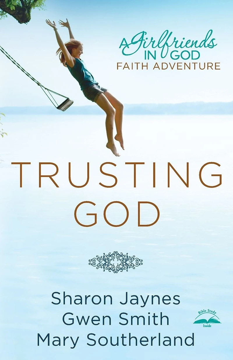 Trusting God: A Girlfriends God Faith Adventure