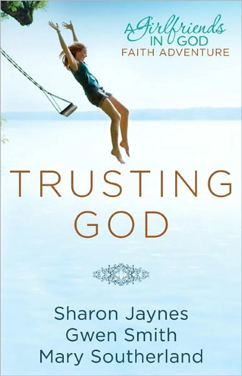 Trusting God: A Girlfriends God Faith Adventure