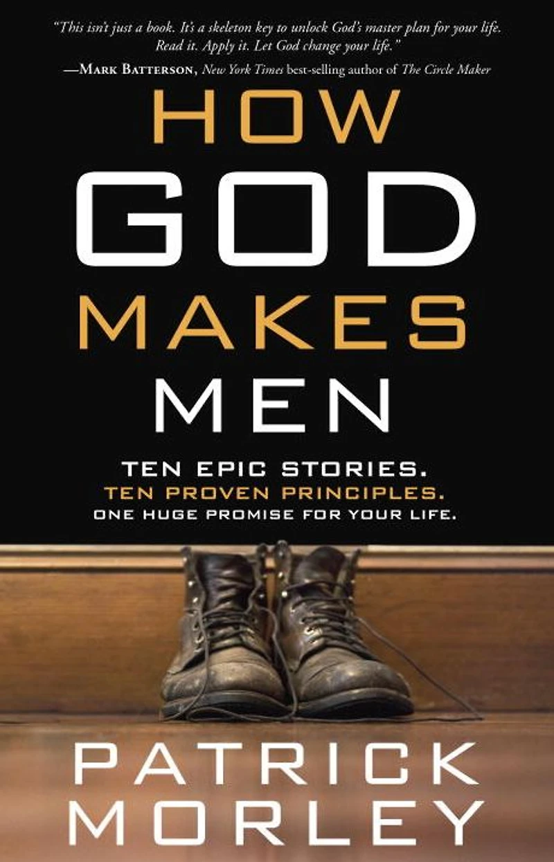 How God Makes Men: Ten Epic Stories. Proven Principles. One Huge Promise for Your Life.