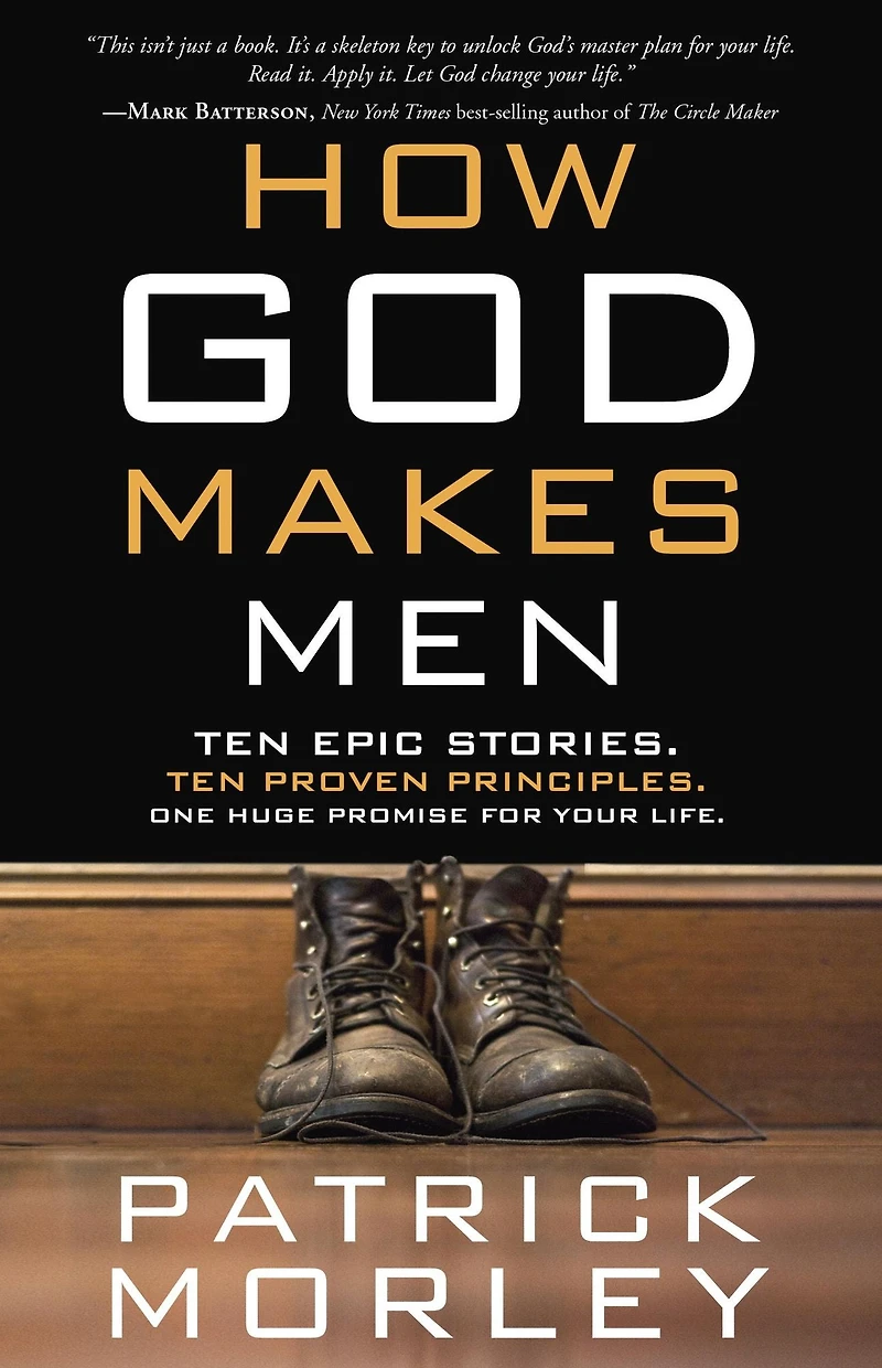How God Makes Men: Ten Epic Stories. Proven Principles. One Huge Promise for Your Life.