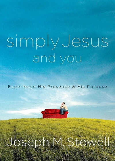 Simply Jesus and You: Experience His Presence & His Purpose