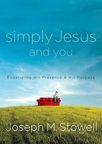 Simply Jesus and You: Experience His Presence & His Purpose
