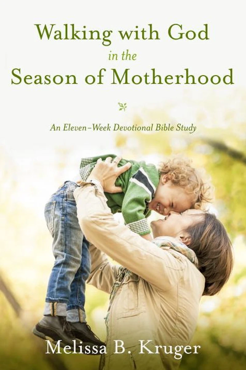 Walking with God the Season of Motherhood: An Eleven-Week Devotional Bible Study