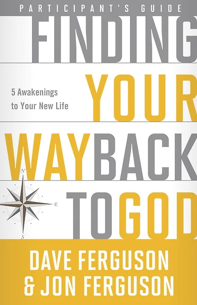 Finding Your Way Back to God Participant's Guide: Five Awakenings New Life