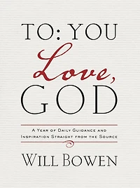 To You; Love, God: A Year of Daily Guidance and Inspiration Straight from the Source
