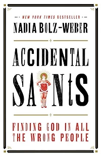 Accidental Saints: Finding God All the Wrong People