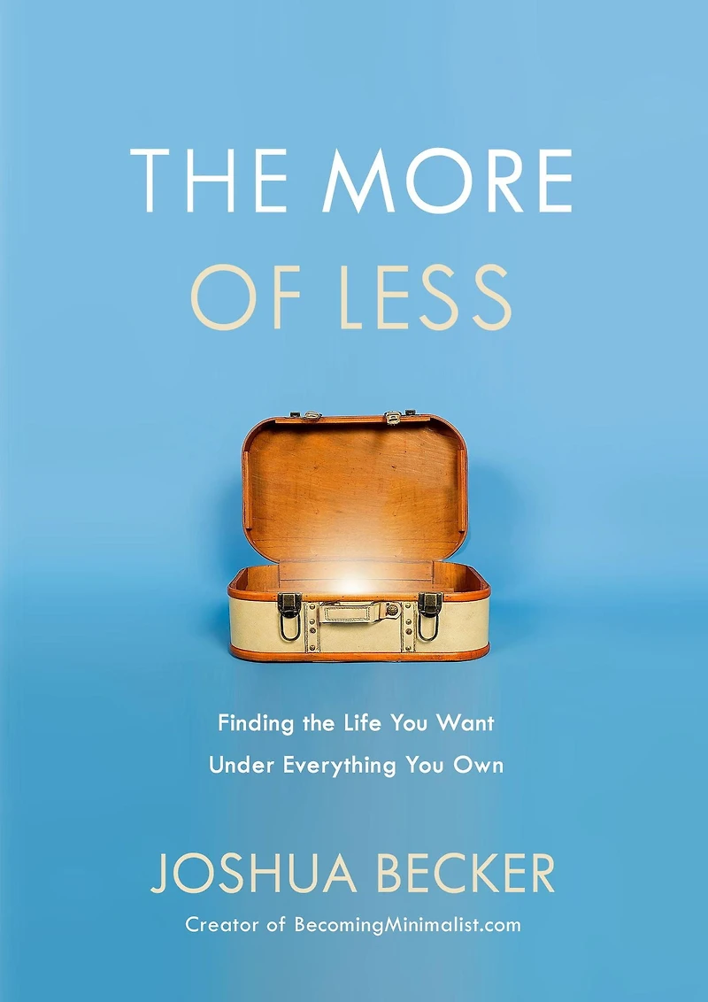 the More of Less: Finding Life You Want Under Everything Own