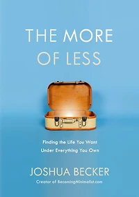 the More of Less: Finding Life You Want Under Everything Own