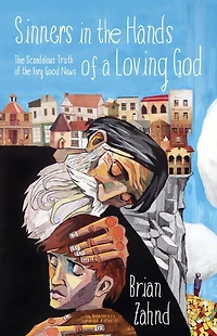 Sinners the Hands of a Loving God: Scandalous Truth Very Good News