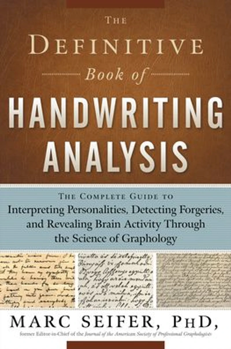 the Definitive Book of Handwriting Analysis: Complete Guide to Interpreting Personalities, Detecting Forgeries, and Revealing Brain Activity Through Science Graphology
