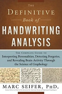 the Definitive Book of Handwriting Analysis: Complete Guide to Interpreting Personalities, Detecting Forgeries, and Revealing Brain Activity Through Science Graphology