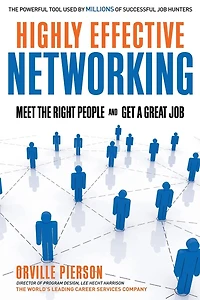 Highly Effective Networking: Meet the Right People and Get a Great Job