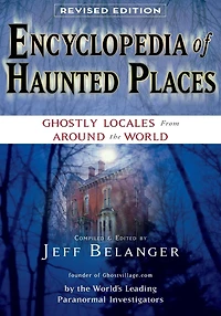 Encyclopedia of Haunted Places, Revised Edition: Ghostly Locales From Around the World