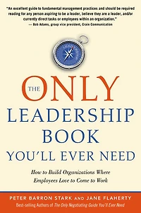 The Only Leadership Book You'll Ever Need: How to Build Organizations Where Employees Love Come Work
