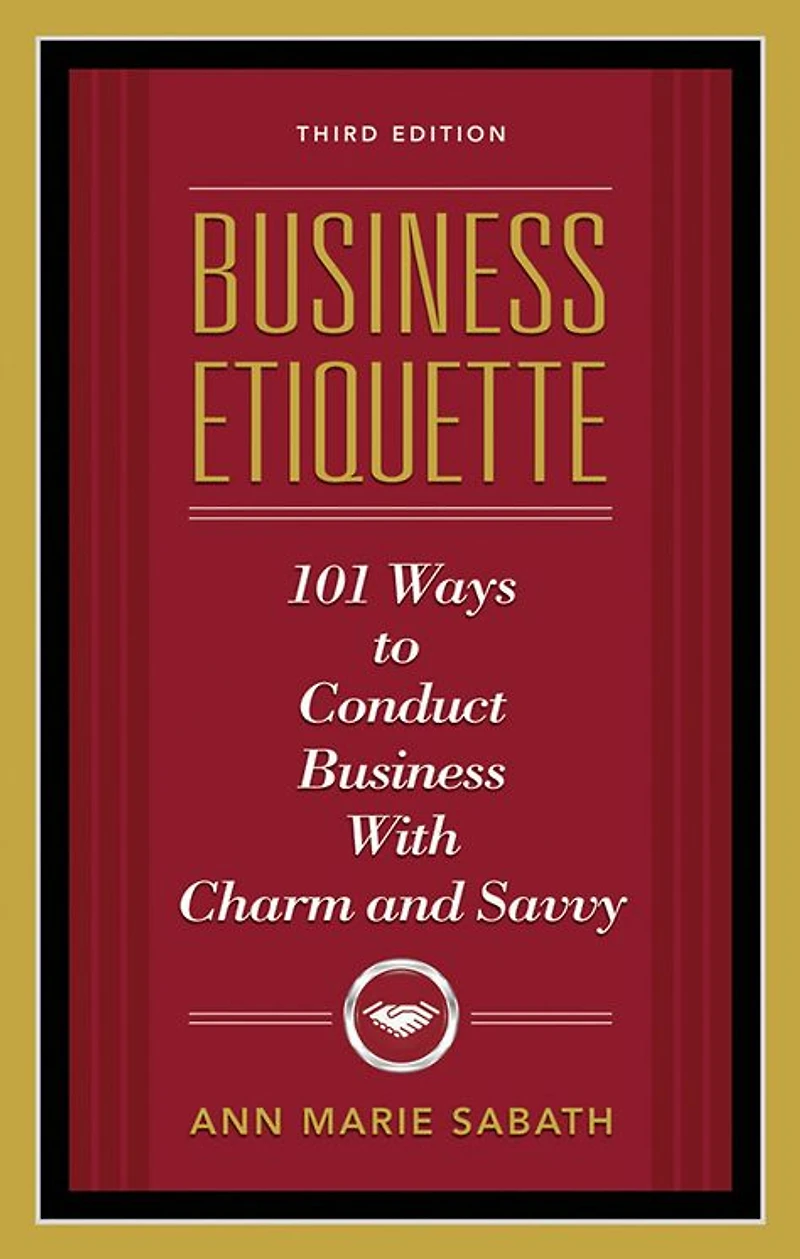 Business Etiquette, Third Edition: 101 Ways to Conduct with Charm and Savvy