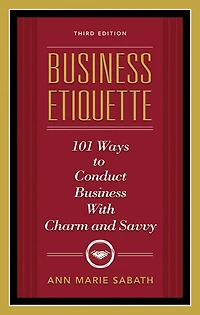 Business Etiquette, Third Edition: 101 Ways to Conduct with Charm and Savvy