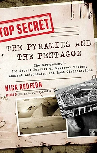 The Pyramids and Pentagon: Government's Top Secret Pursuit of Mystical Relics, Ancient Astronauts, Lost Civilizations