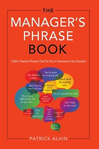 The Manager's Phrase Book: 3,000+ Powerful Phrases That Put You Command Any Situation