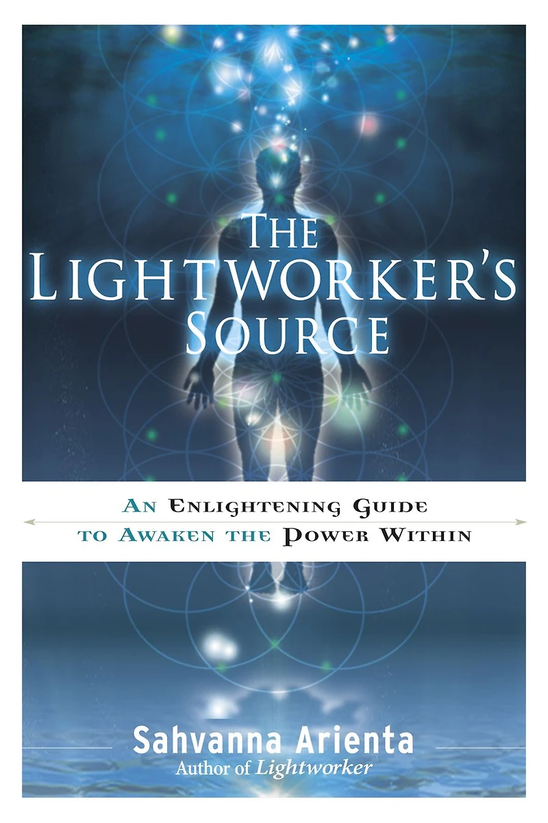 the Lightworker's Source: An Enlightening Guide to Awaken Power Within