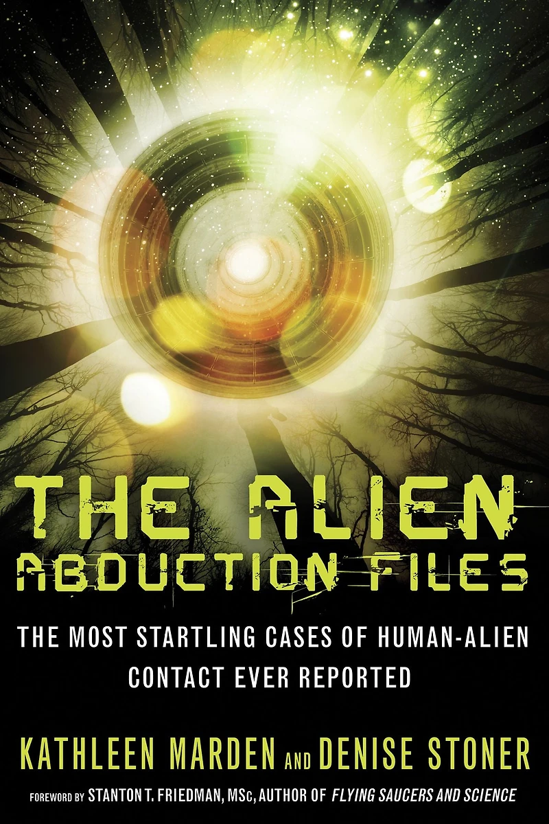 The Alien Abduction Files: Most Startling Cases of Human-Alien Contact Ever Reported