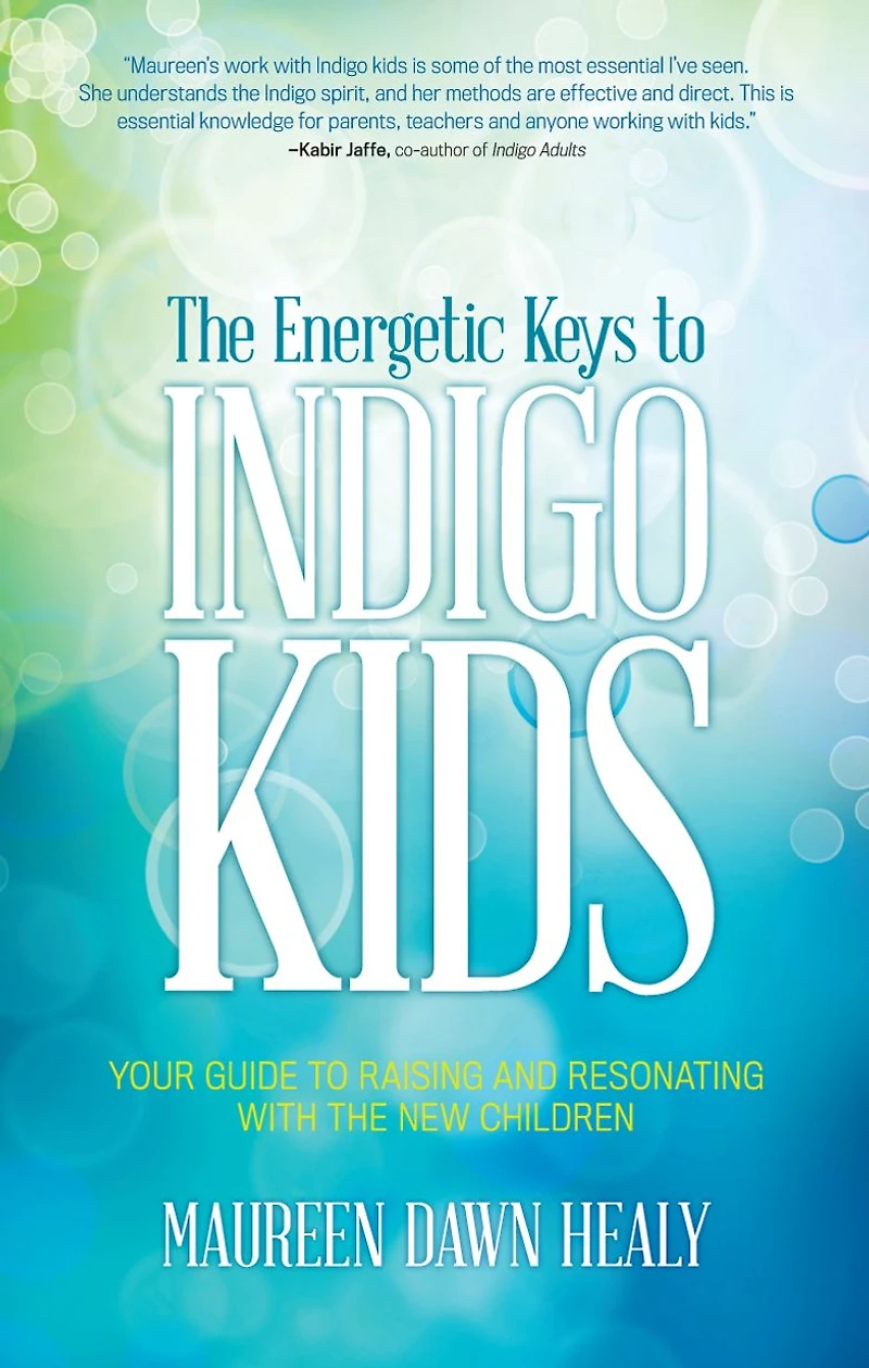 the Energetic Keys to Indigo Kids: Your Guide Raising and Resonating With New Children