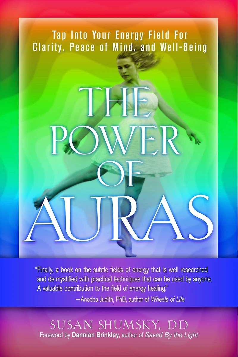 The Power of Auras: Tap Into Your Energy Field For Clarity, Peace Mind, and Well-Being