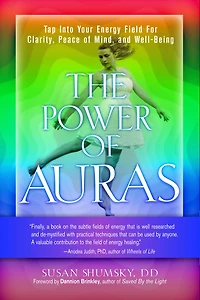 The Power of Auras: Tap Into Your Energy Field For Clarity, Peace Mind, and Well-Being