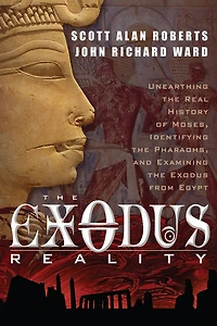 the Exodus Reality: Unearthing Real History of Moses, Identifying Pharaohs, and Examing from Egypt
