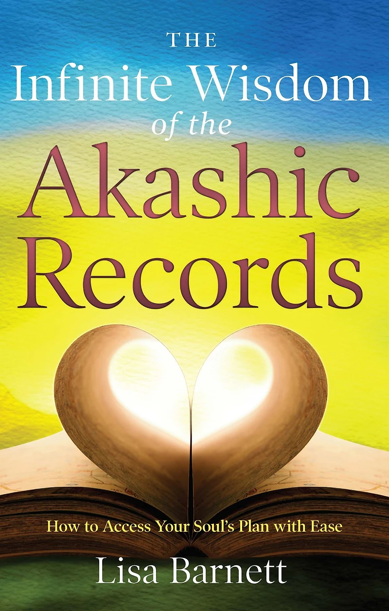 the Infinite Wisdom of Akashic Records: How To Access Your Soul's Plan with Ease
