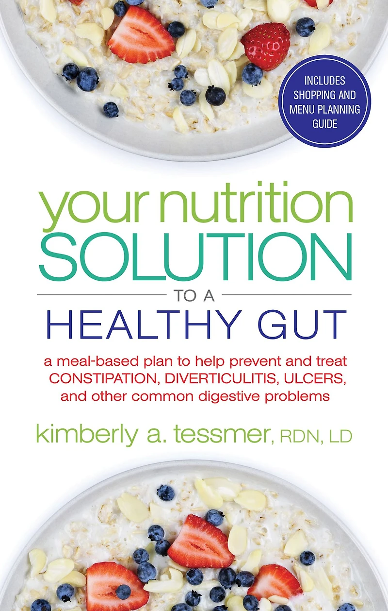 Your Nutrition Solution to A Healthy Gut: Meal-Based Plan Help Prevent and Treat Constipation, Diverticulitis, Ulcers, Other Common Digestive Problems