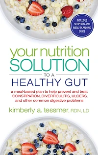 Your Nutrition Solution to A Healthy Gut: Meal-Based Plan Help Prevent and Treat Constipation, Diverticulitis, Ulcers, Other Common Digestive Problems