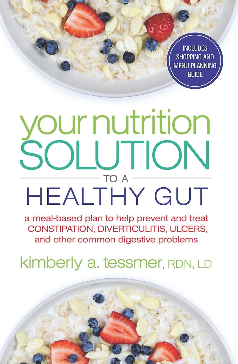Your Nutrition Solution to A Healthy Gut: Meal-Based Plan Help Prevent and Treat Constipation, Diverticulitis, Ulcers, Other Common Digestive Problems