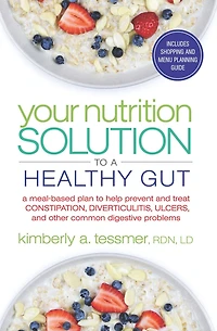 Your Nutrition Solution to A Healthy Gut: Meal-Based Plan Help Prevent and Treat Constipation, Diverticulitis, Ulcers, Other Common Digestive Problems