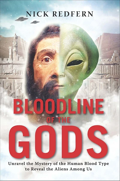 Bloodline of the Gods: Unravel Mystery Human Blood Type to Reveal Aliens Among Us