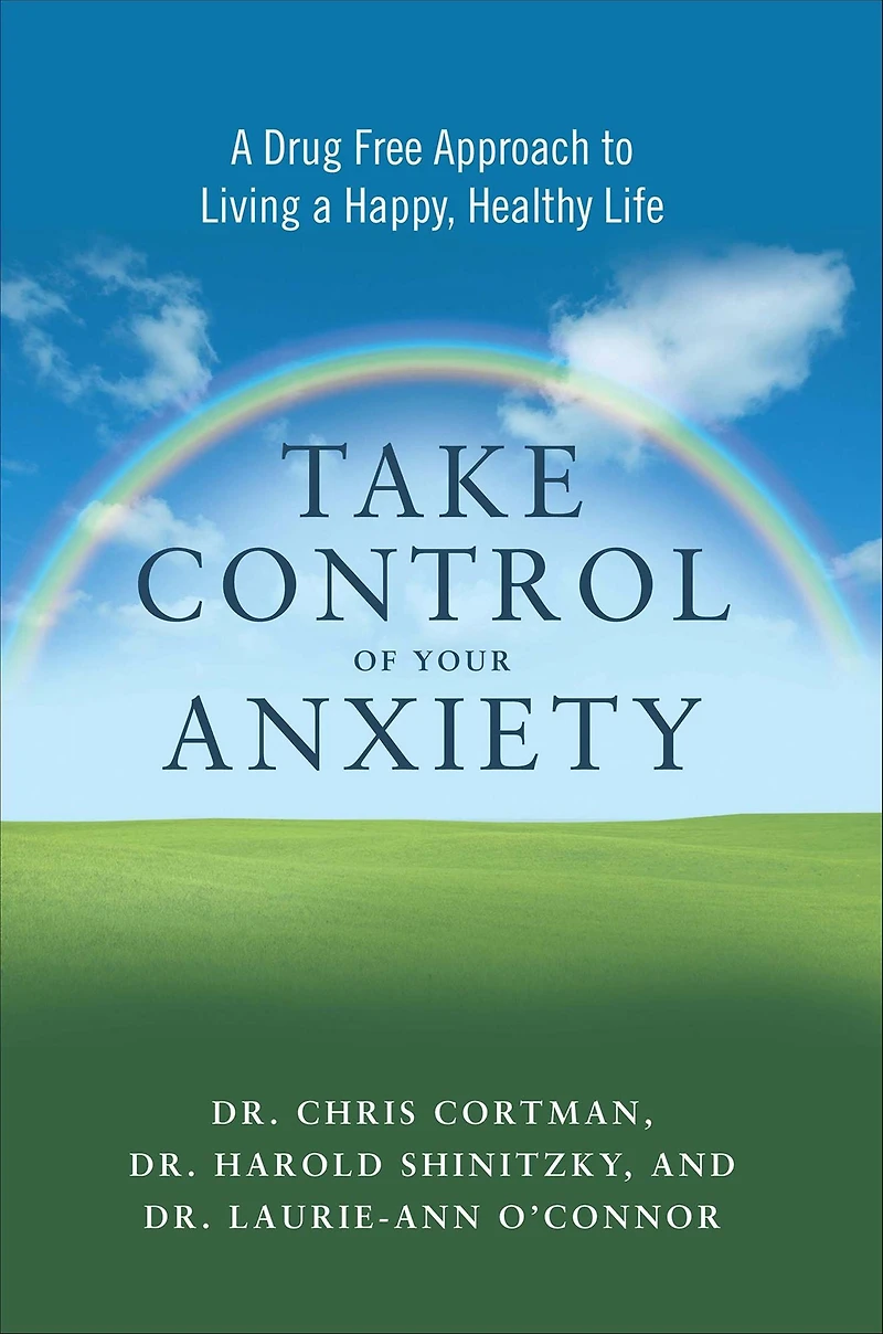 Take Control of Your Anxiety: a Drug-Free Approach to Living Happy, Healthy Life