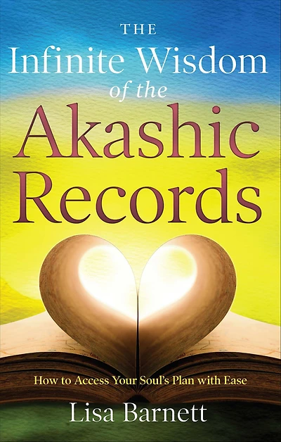 the Infinite Wisdom of Akashic Records: How To Access Your Soul's Plan with Ease