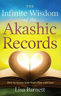 the Infinite Wisdom of Akashic Records: How To Access Your Soul's Plan with Ease