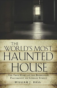 the World's Most Haunted House: True Story of Bridgeport Poltergeist on Lindley Street