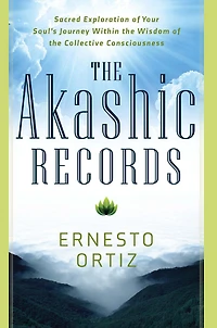 the Akashic Records: Sacred Exploration of Your Soul's Journey Within Wisdom Collective Consciousness