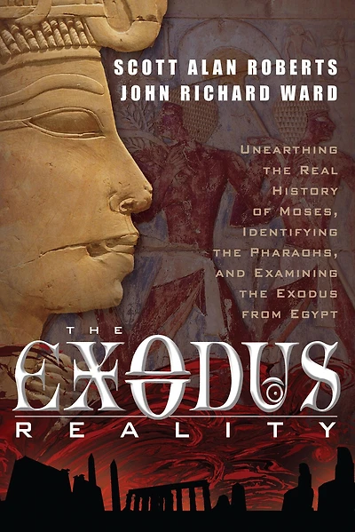 the Exodus Reality: Unearthing Real History of Moses, Identifying Pharaohs, and Examing from Egypt