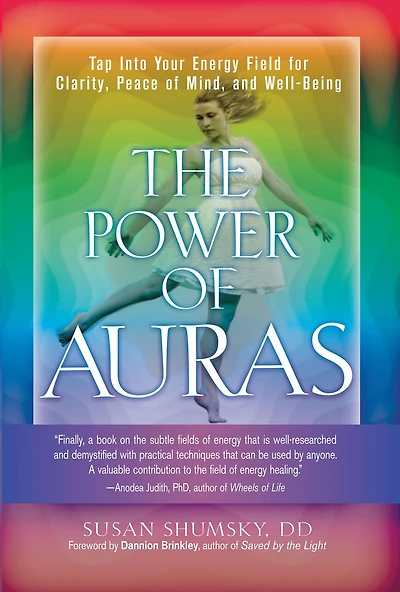 The Power of Auras: Tap Into Your Energy Field For Clarity, Peace Mind, and Well-Being