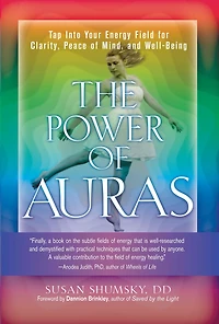 The Power of Auras: Tap Into Your Energy Field For Clarity, Peace Mind, and Well-Being