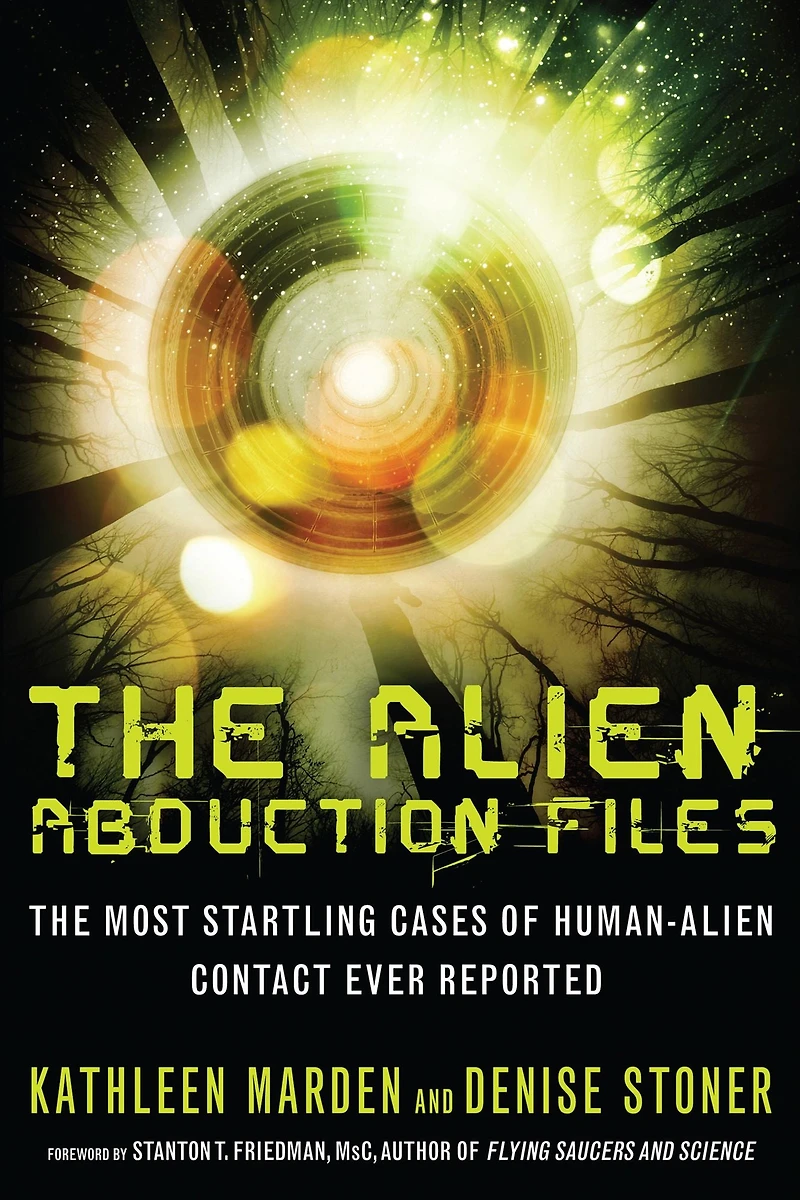 The Alien Abduction Files: Most Startling Cases of Human-Alien Contact Ever Reported