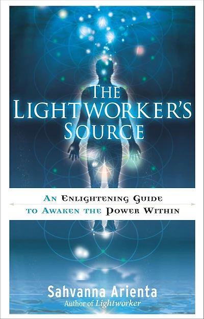 the Lightworker's Source: An Enlightening Guide to Awaken Power Within