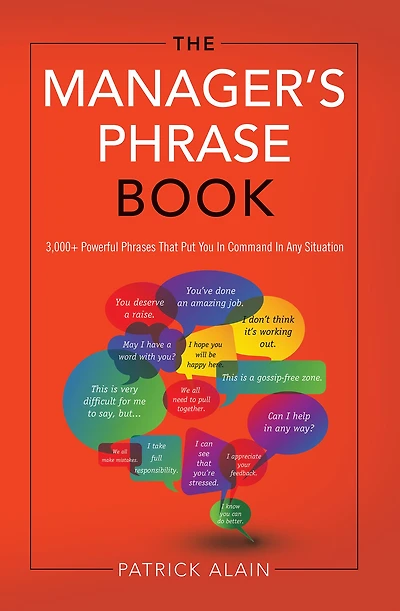 The Manager's Phrase Book: 3,000+ Powerful Phrases That Put You Command Any Situation
