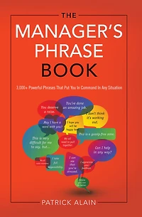 The Manager's Phrase Book: 3,000+ Powerful Phrases That Put You Command Any Situation