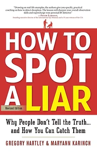 How to Spot a Liar, Revised Edition: Why People Don't Tell the Truth...and You Can Catch Them
