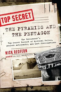 The Pyramids and Pentagon: Government's Top Secret Pursuit of Mystical Relics, Ancient Astronauts, Lost Civilizations